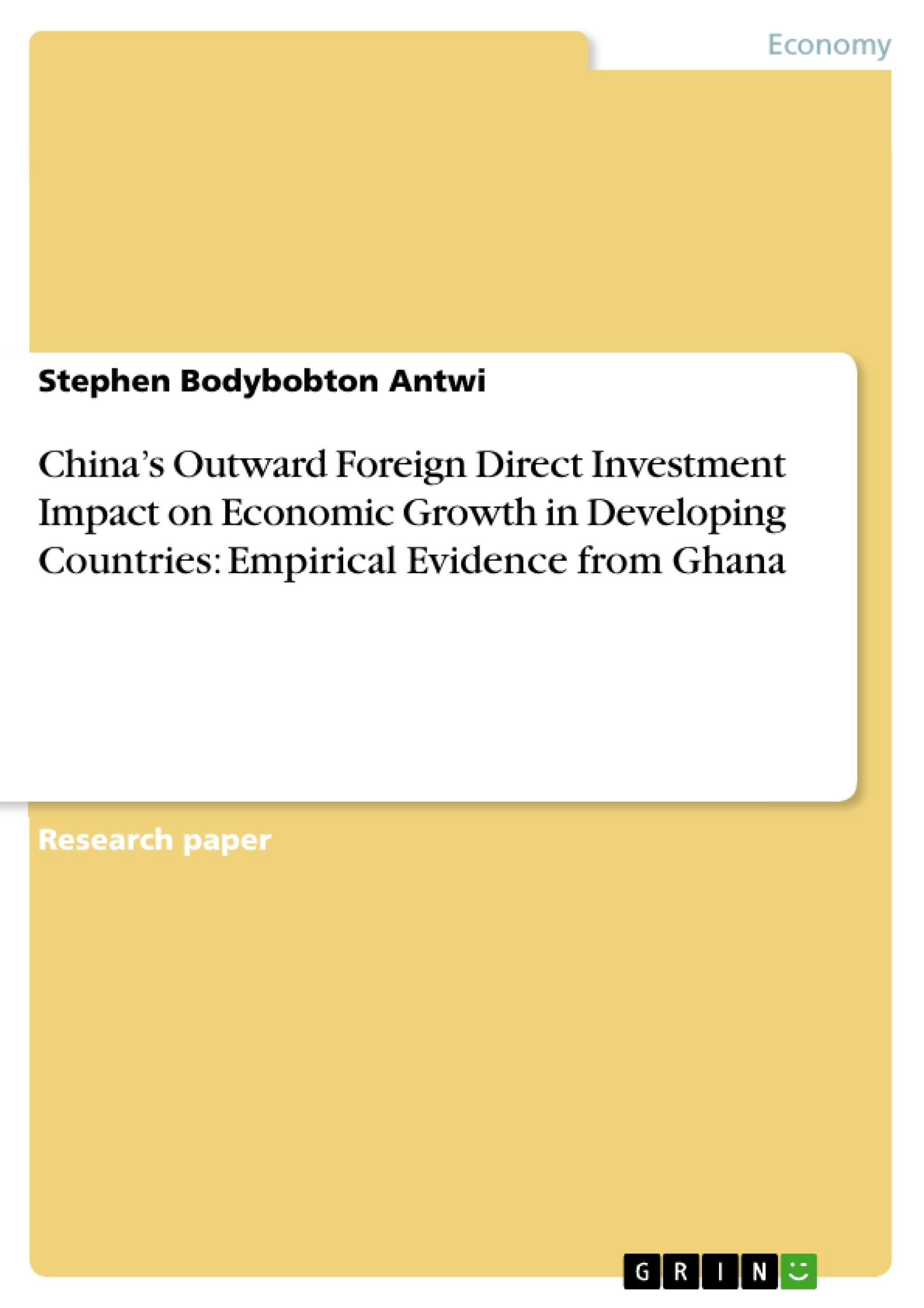 China¿s Outward Foreign Direct Investment Impact on Economic Growth in Developing Countries: Empirical Evidence from Ghana