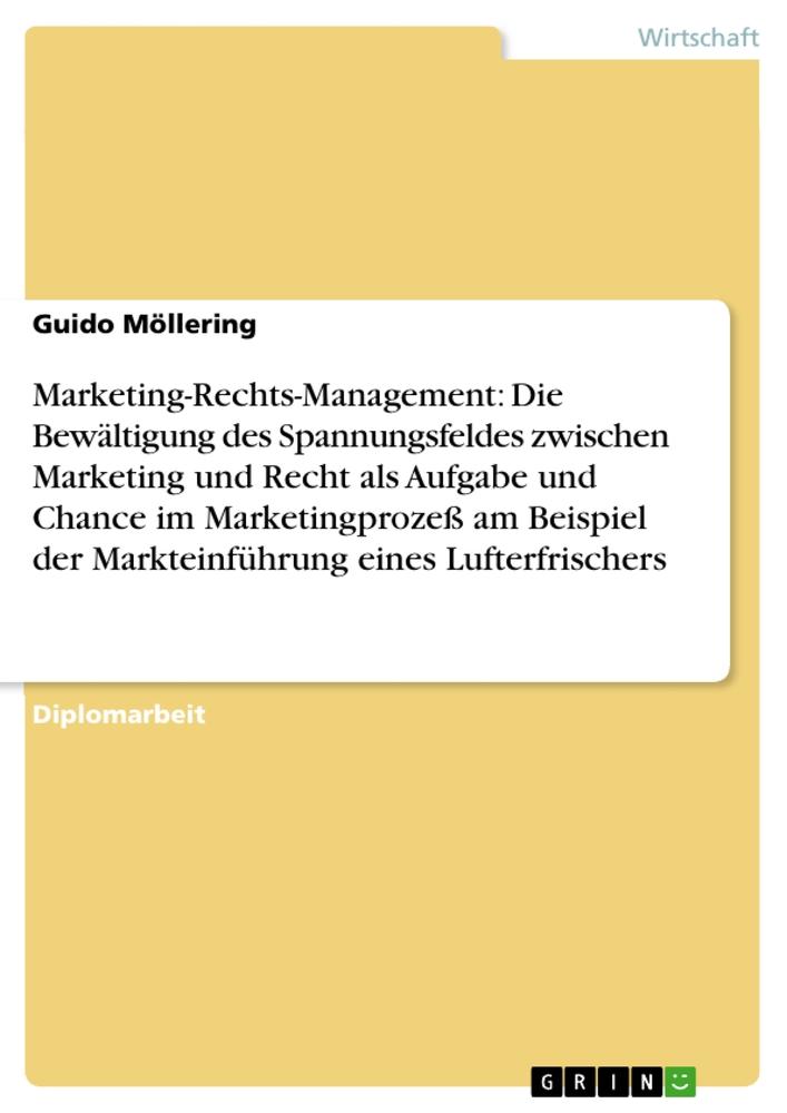 Marketing-Rechts-Management: Die Bewältigung des Spannungsfeldes zwischen Marketing und Recht als Aufgabe und Chance im Marketingprozeß am Beispiel der Markteinführung eines Lufterfrischers