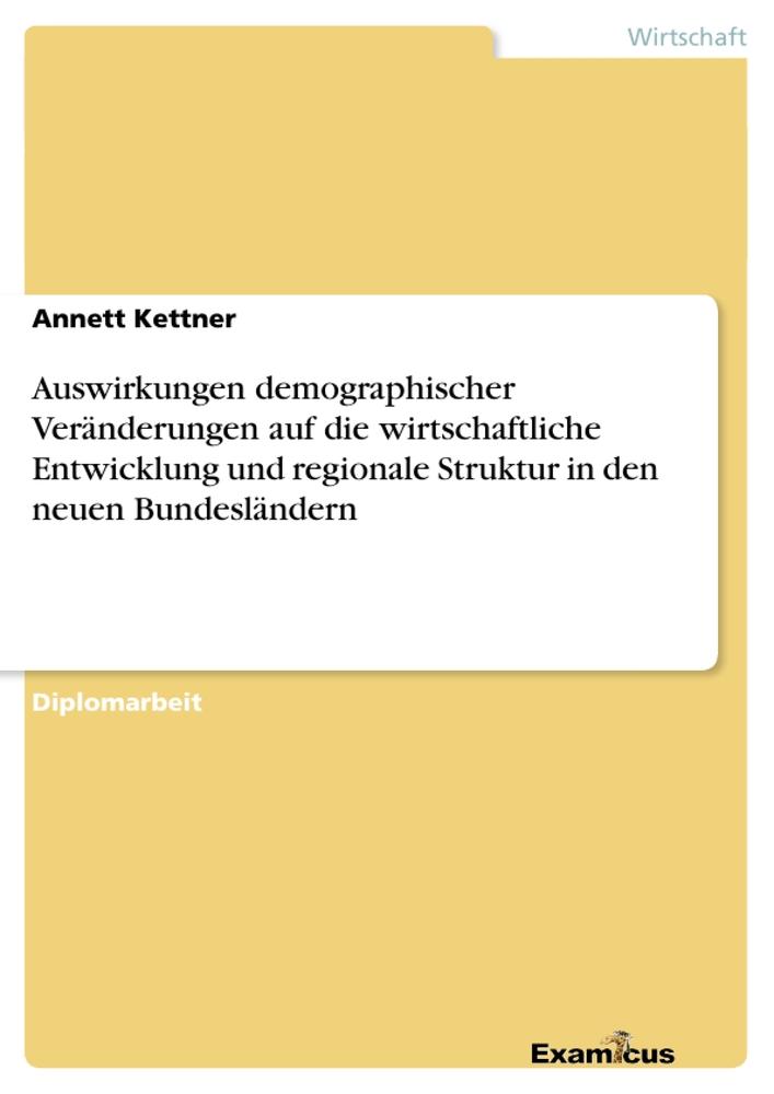 Auswirkungen demographischer Veränderungen auf die wirtschaftliche Entwicklung und regionale Struktur in den neuen Bundesländern