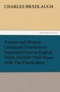 Ancient and Modern Celebrated Freethinkers Reprinted From an English Work, Entitled "Half-Hours With The Freethinkers."