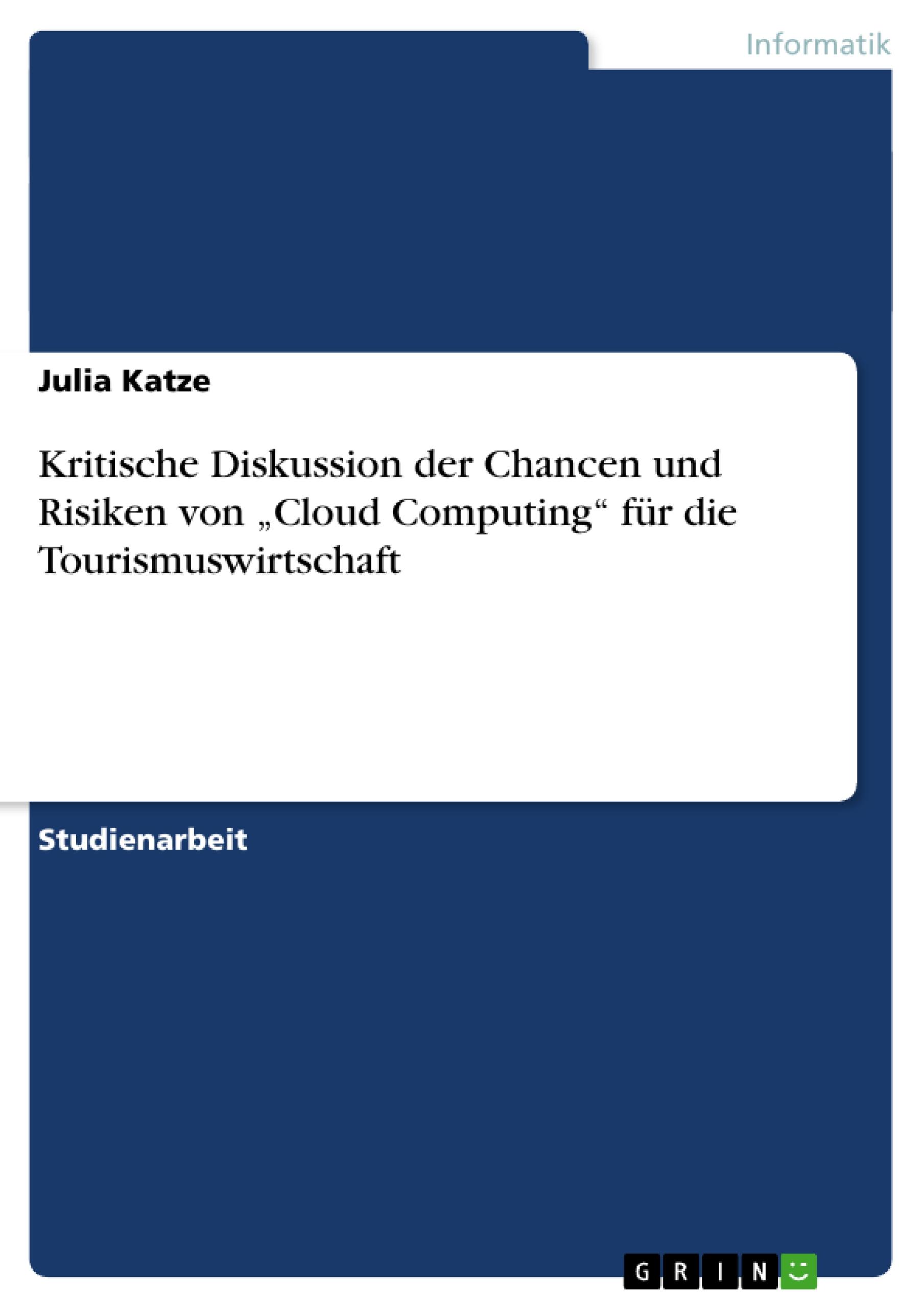 Kritische Diskussion der Chancen und Risiken von ¿Cloud Computing¿ für die Tourismuswirtschaft