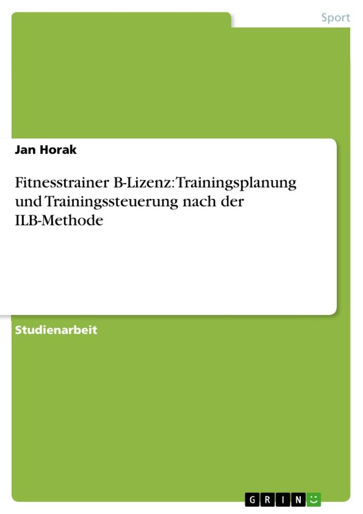 Fitnesstrainer B-Lizenz: Trainingsplanung und Trainingssteuerung nach der ILB-Methode