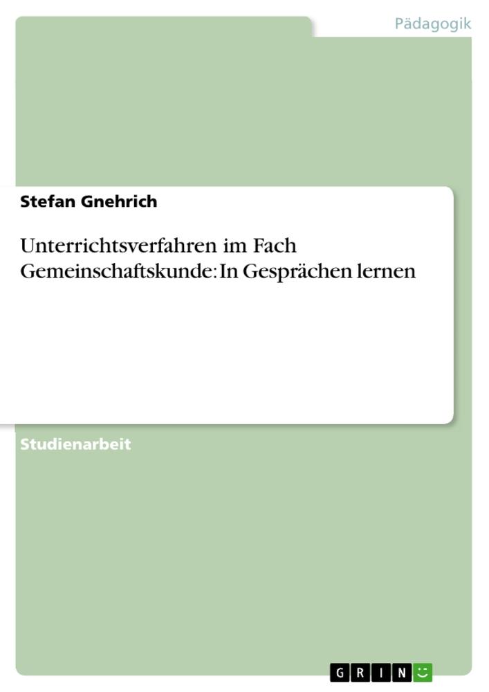 Unterrichtsverfahren im Fach Gemeinschaftskunde: In Gesprächen lernen