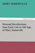 Personal Recollections, from Early Life to Old Age, of Mary Somerville