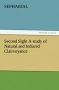 Second Sight A study of Natural and Induced Clairvoyance