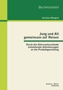 Jung und Alt gemeinsam auf Reisen: Durch die Altersunterschiede entstehende Anforderungen an die Produktgestaltung