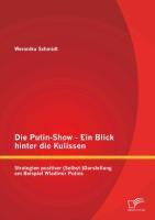 Die Putin-Show - Ein Blick hinter die Kulissen: Strategien positiver (Selbst-)Darstellung am Beispiel Wladimir Putins