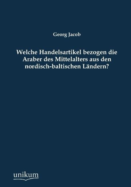 Welche Handelsartikel bezogen die Araber des Mittelalters aus den nordisch-baltischen Ländern?