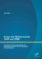 Krisen der Weltwirtschaft 1929 und 2008: Ursachen und Lösungsansätze mit besonderem Fokus auf die Ereignisse in Deutschland