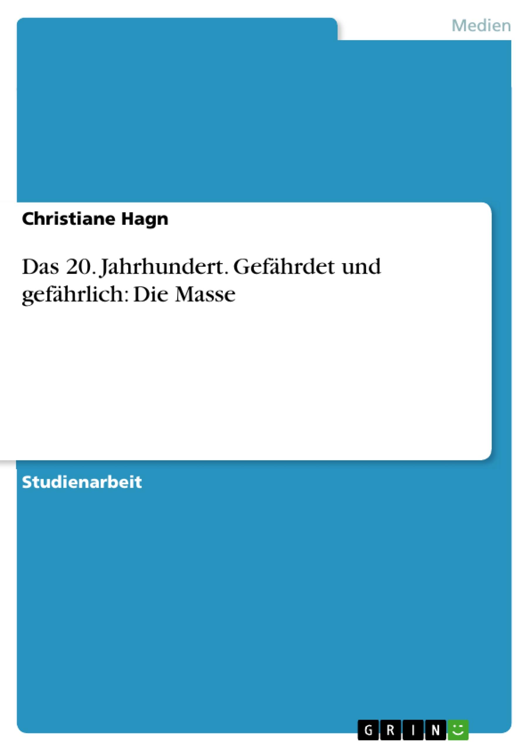 Das 20. Jahrhundert. Gefährdet und gefährlich: Die Masse