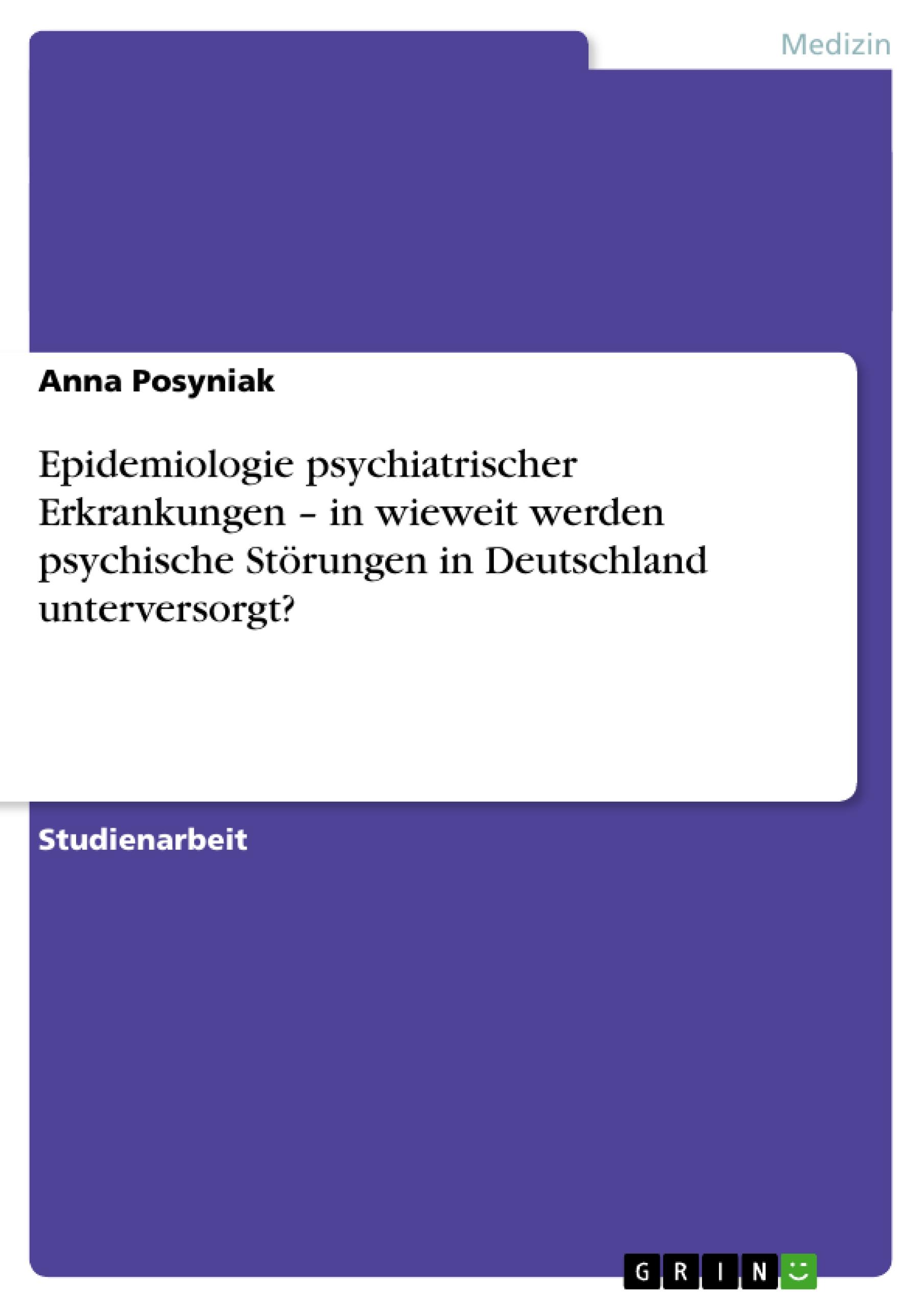 Epidemiologie psychiatrischer Erkrankungen ¿ in wieweit werden psychische Störungen in Deutschland unterversorgt?