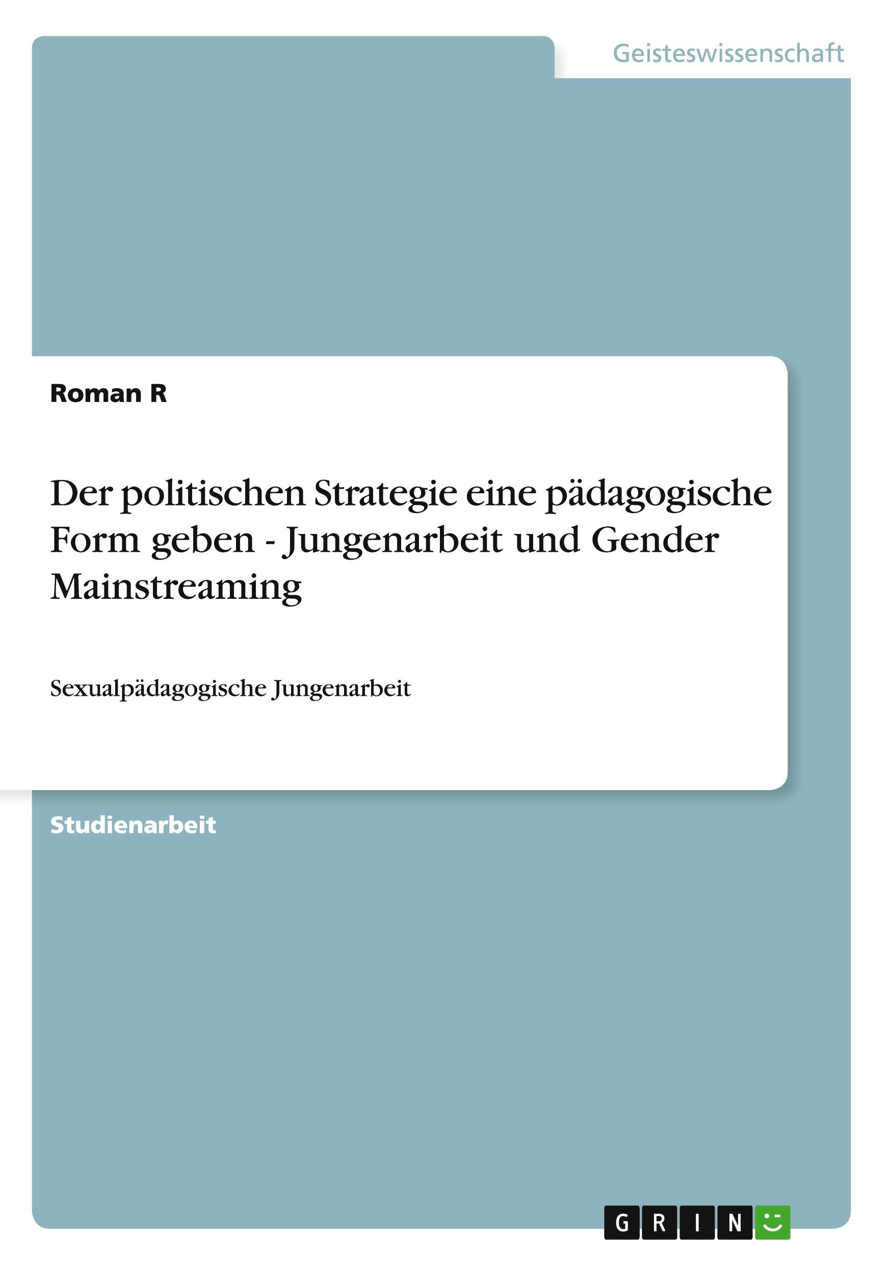 Der politischen Strategie eine pädagogische Form geben - Jungenarbeit und Gender Mainstreaming