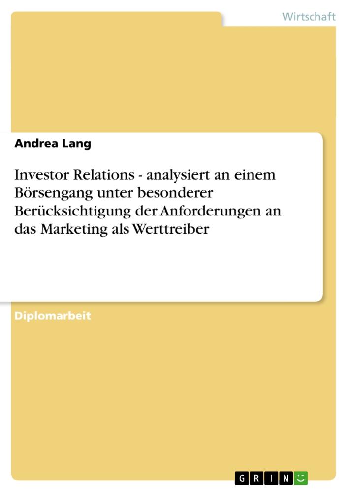 Investor Relations - analysiert an einem Börsengang unter besonderer Berücksichtigung der Anforderungen an das Marketing als Werttreiber