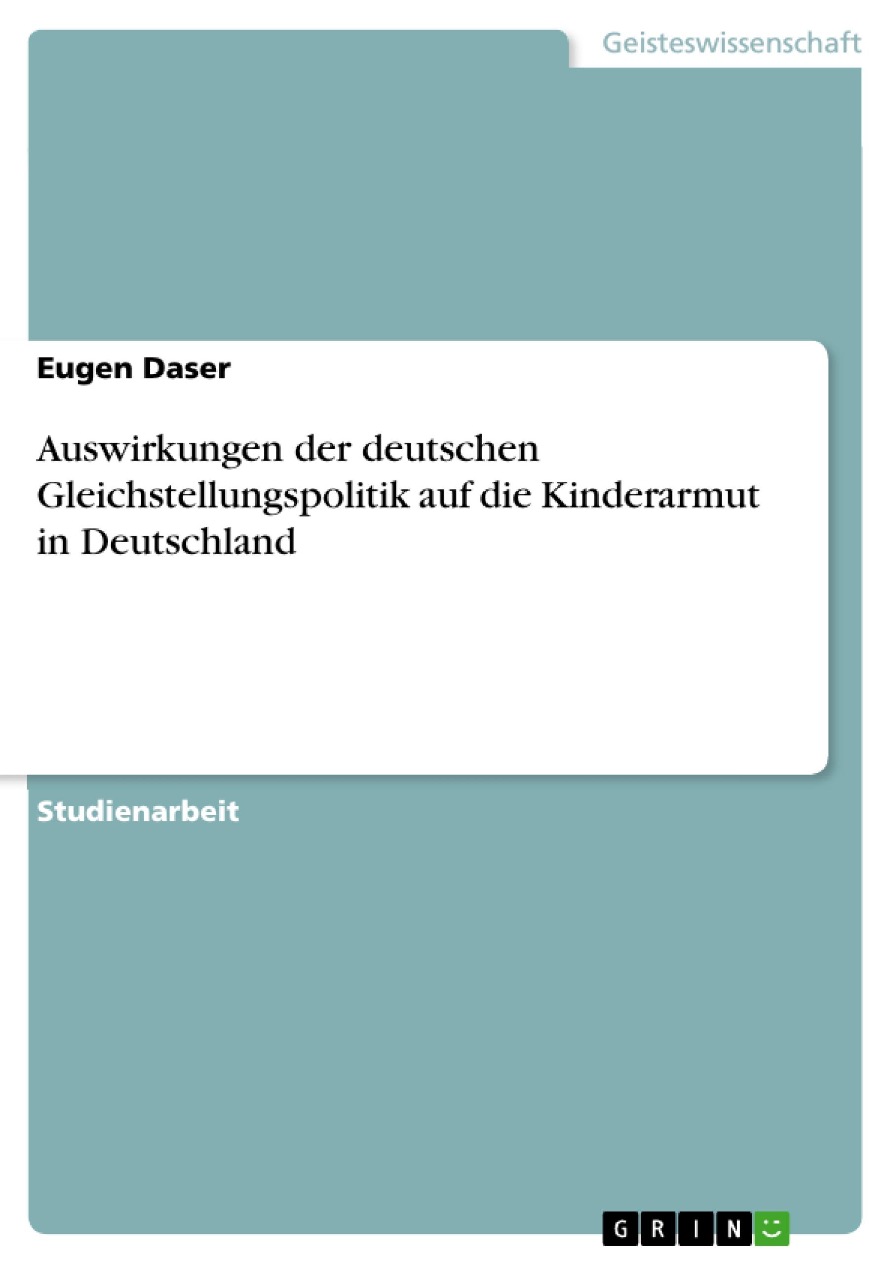 Auswirkungen der deutschen Gleichstellungspolitik auf die Kinderarmut in Deutschland