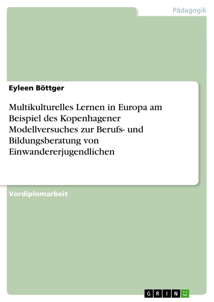 Multikulturelles Lernen in Europa am Beispiel des Kopenhagener Modellversuches zur Berufs- und Bildungsberatung von Einwandererjugendlichen