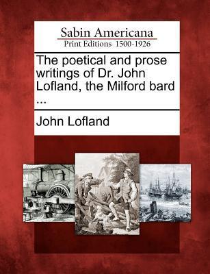 The poetical and prose writings of Dr. John Lofland, the Milford bard ...