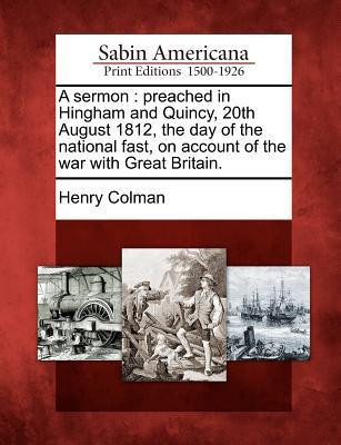 A Sermon: Preached in Hingham and Quincy, 20th August 1812, the Day of the National Fast, on Account of the War with Great Brita