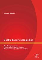 Direkte Patientenakquisition ¿ Das Management von Patientenbeziehungen als neue Herausforderung im Klinikmarketing