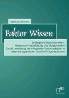 Faktor Wissen: Strategische Besonderheiten, Ressourcen-Erschließung und Möglichkeiten für die Umsetzung der Integrierten Kommunikation in dezentral agierenden Non-Profit-Organisationen