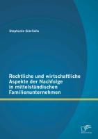 Rechtliche und wirtschaftliche Aspekte der Nachfolge in mittelständischen Familienunternehmen