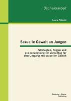 Sexuelle Gewalt an Jungen: Strategien, Folgen und ein konzeptioneller Vorschlag für den Umgang mit sexueller Gewalt