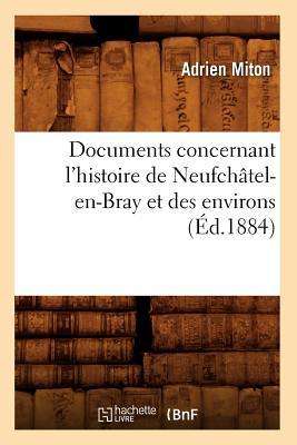 Documents Concernant l'Histoire de Neufchâtel-En-Bray Et Des Environs (Éd.1884)