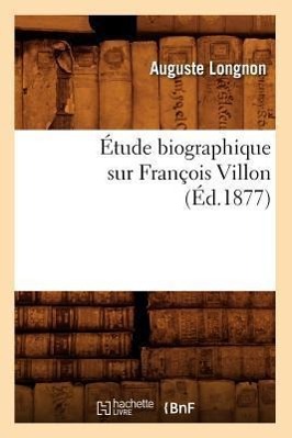 Étude Biographique Sur François Villon (Éd.1877)