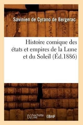 Histoire Comique Des États Et Empires de la Lune Et Du Soleil (Éd.1886)