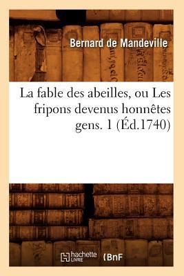 La Fable Des Abeilles, Ou Les Fripons Devenus Honnêtes Gens. 1 (Éd.1740)