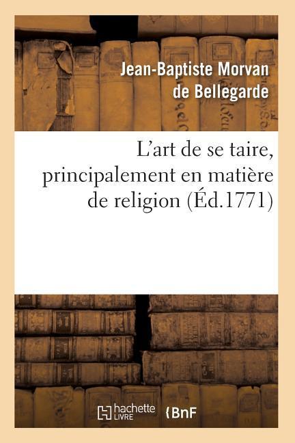 L'Art de Se Taire, Principalement En Matière de Religion (Éd.1771)