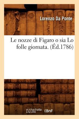 Le Nozze Di Figaro O Sia Lo Folle Giornata . (Éd.1786)