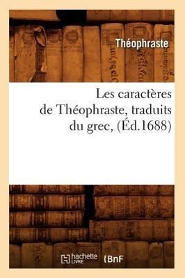 Les Caractères de Théophraste, Traduits Du Grec, (Éd.1688)