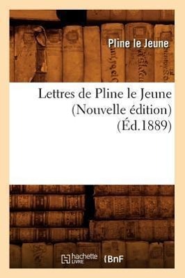 Lettres de Pline Le Jeune (Nouvelle Édition) (Éd.1889)