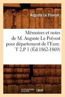 Mémoires et notes de M. Auguste Le Prévost pour département de l'Eure. T 2, P 1 (Éd.1862-1869)