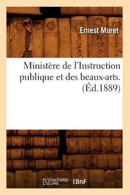 Ministère de l'Instruction Publique Et Des Beaux-Arts. (Éd.1889)