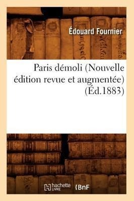 Paris Démoli (Nouvelle Édition Revue Et Augmentée) (Éd.1883)