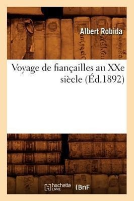 Voyage de Fiançailles Au Xxe Siècle (Éd.1892)