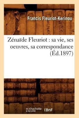 Zénaïde Fleuriot: Sa Vie, Ses Oeuvres, Sa Correspondance (Éd.1897)