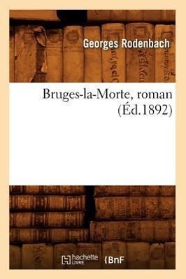 Bruges-La-Morte, Roman (Éd.1892)