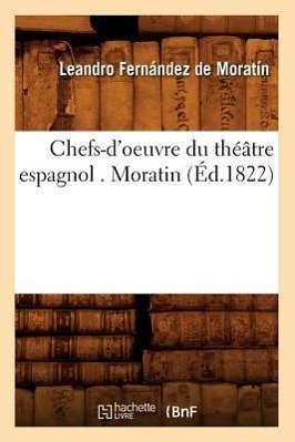 Chefs-d'Oeuvre Du Théâtre Espagnol . Moratin (Éd.1822)