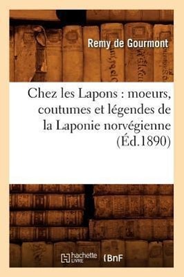 Chez Les Lapons: Moeurs, Coutumes Et Légendes de la Laponie Norvégienne (Éd.1890)