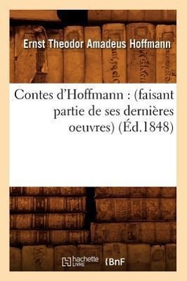 Contes d'Hoffmann: (Faisant Partie de Ses Dernières Oeuvres) (Éd.1848)