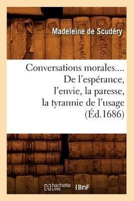 Conversations Morales. de l'Espérance, l'Envie, La Paresse, La Tyrannie de l'Usage (Éd.1686)