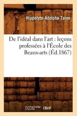 de l'Idéal Dans l'Art: Leçons Professées À l'École Des Beaux-Arts (Éd.1867)