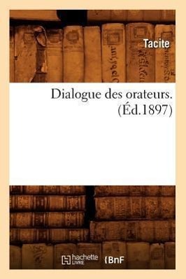 Dialogue Des Orateurs. (Éd.1897)