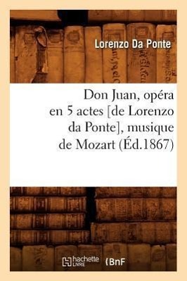 Don Juan, Opéra En 5 Actes [De Lorenzo Da Ponte], Musique de Mozart, (Éd.1867)