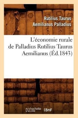 L'Économie Rurale de Palladius Rutilius Taurus Aemilianus (Éd.1843)