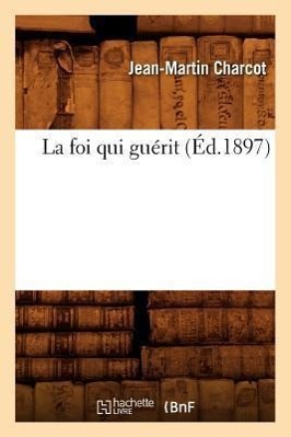 La Foi Qui Guérit (Éd.1897)