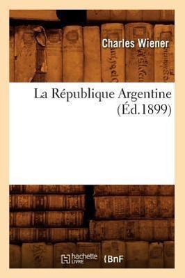 La République Argentine (Éd.1899)