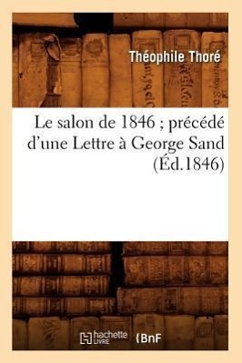 Le Salon de 1846 Précédé d'Une Lettre À George Sand (Éd.1846)